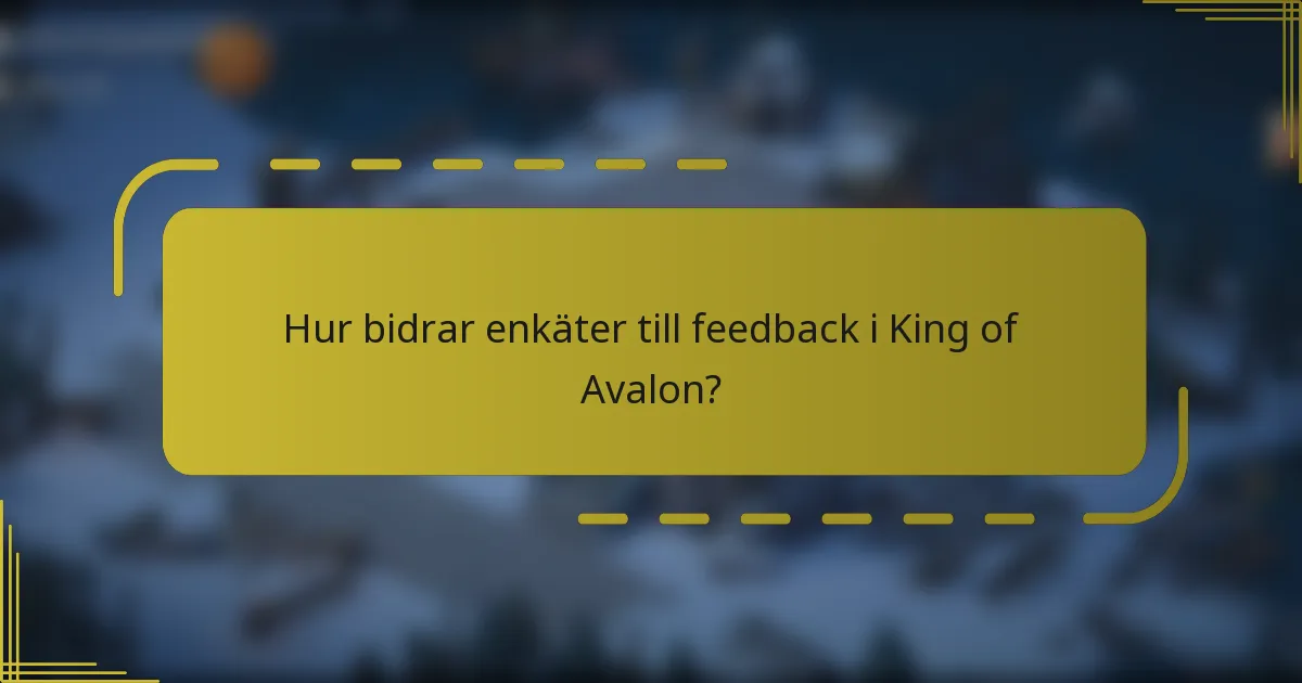 Hur bidrar enkäter till feedback i King of Avalon?