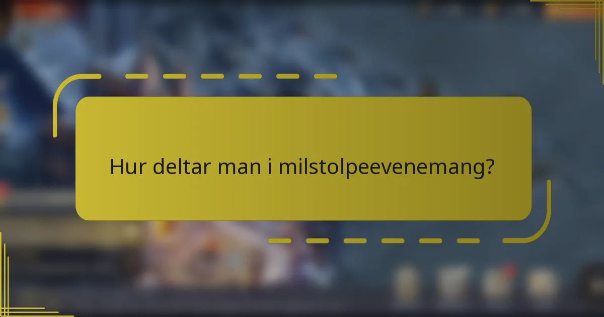 Hur deltar man i milstolpeevenemang?