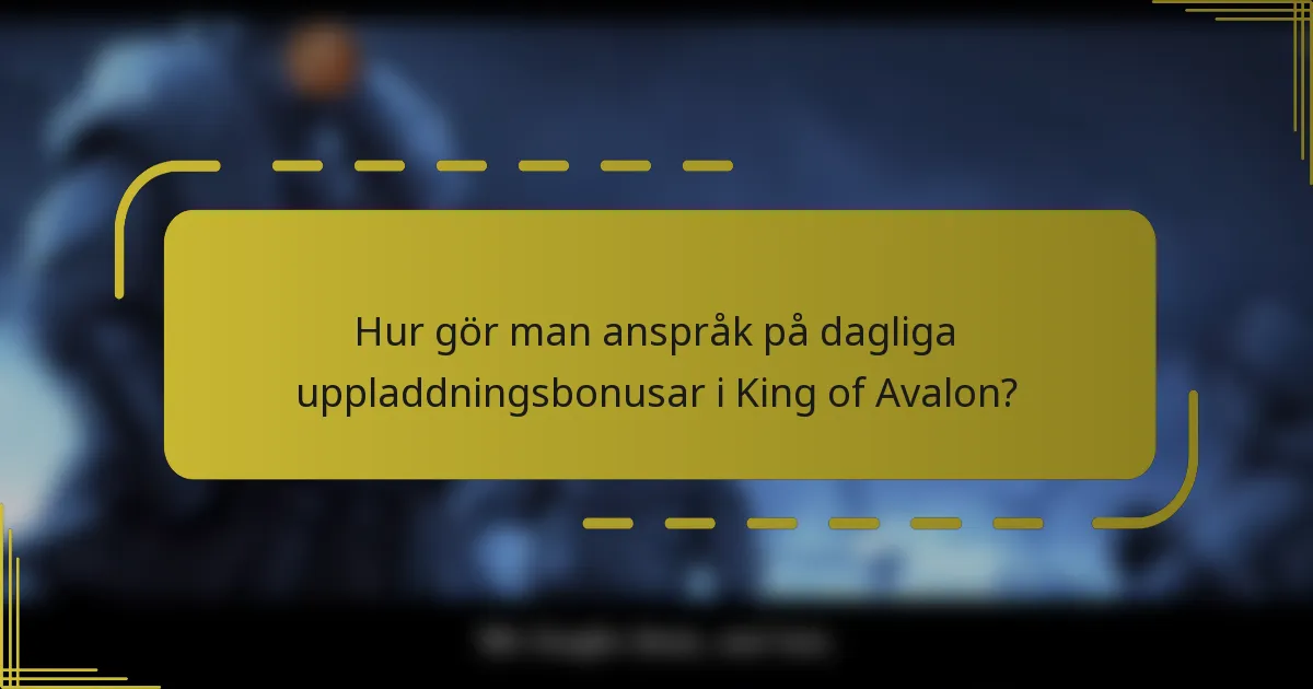 Hur gör man anspråk på dagliga uppladdningsbonusar i King of Avalon?