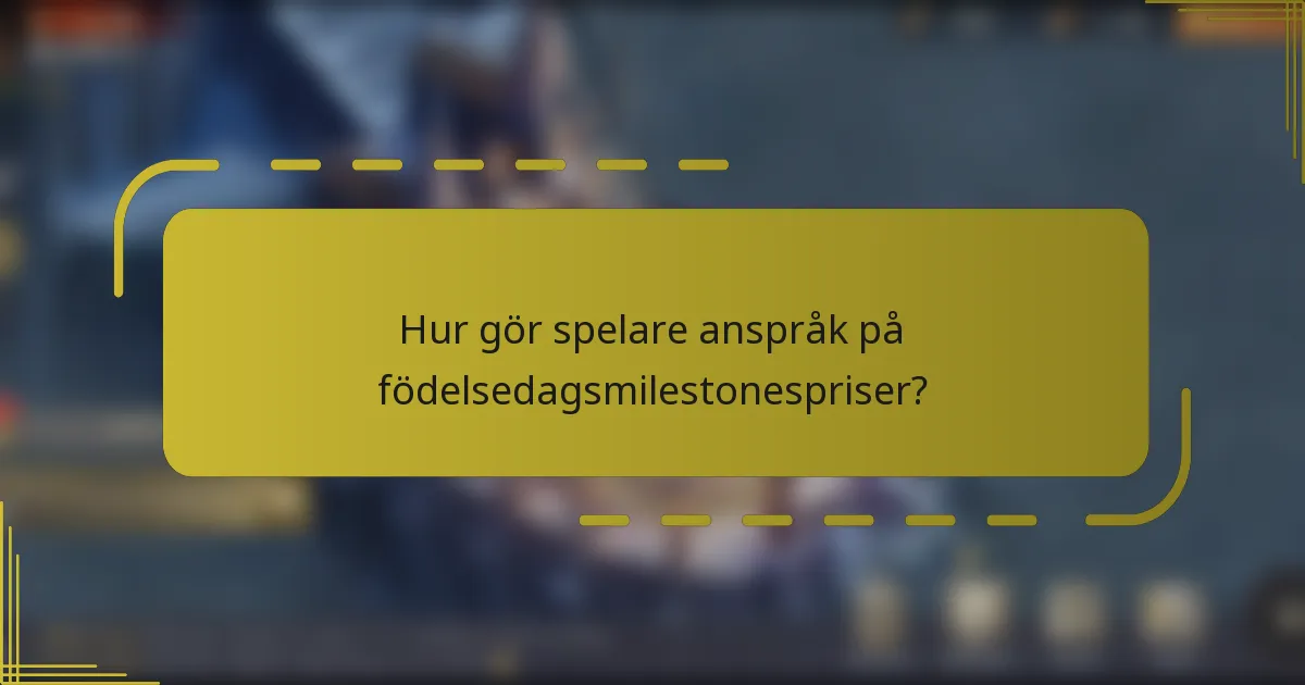 Hur gör spelare anspråk på födelsedagsmilestonespriser?