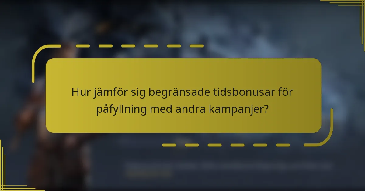Hur jämför sig begränsade tidsbonusar för påfyllning med andra kampanjer?