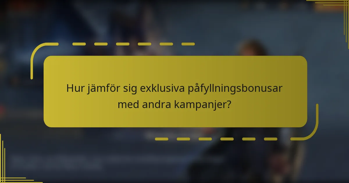 Hur jämför sig exklusiva påfyllningsbonusar med andra kampanjer?