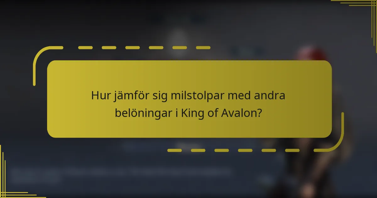 Hur jämför sig milstolpar med andra belöningar i King of Avalon?