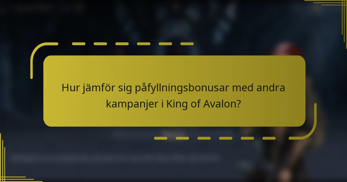Hur jämför sig påfyllningsbonusar med andra kampanjer i King of Avalon?