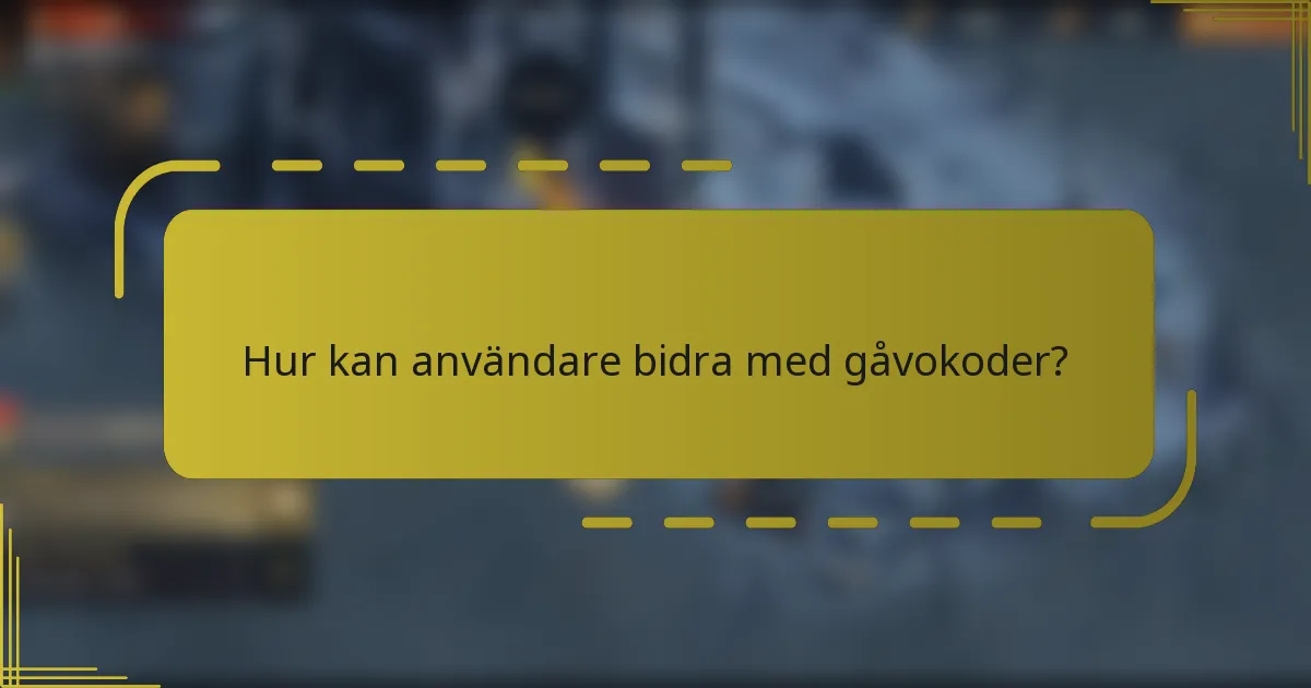 Hur kan användare bidra med gåvokoder?