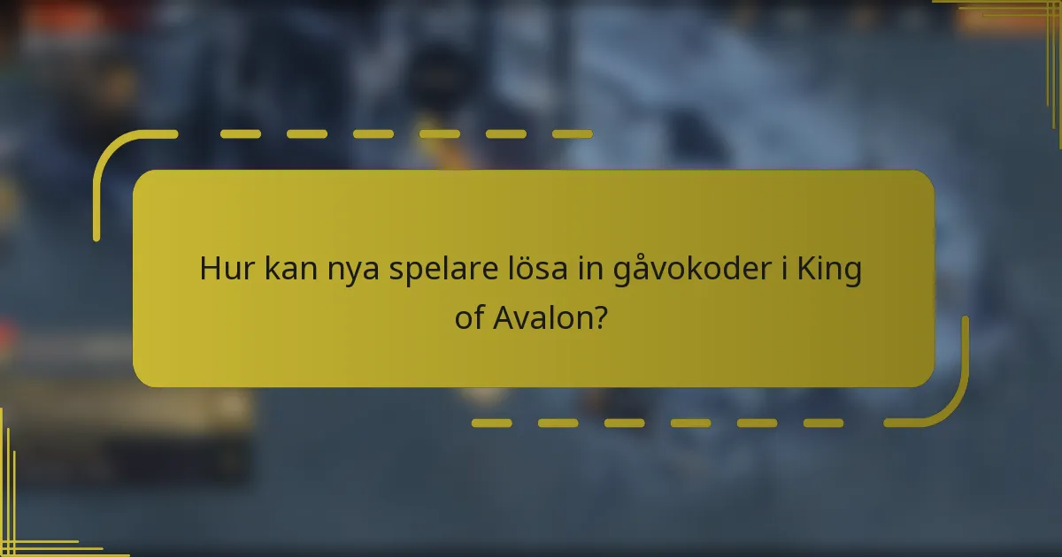 Hur kan nya spelare lösa in gåvokoder i King of Avalon?