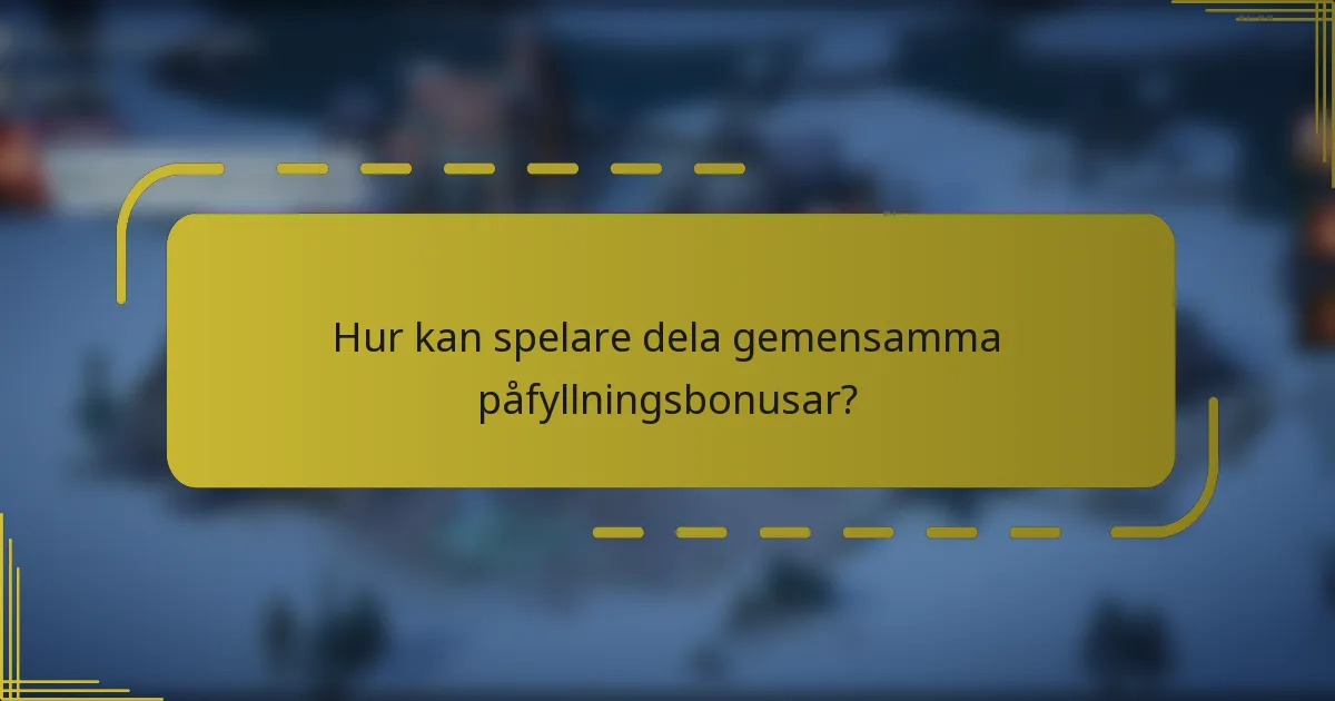 Hur kan spelare dela gemensamma påfyllningsbonusar?