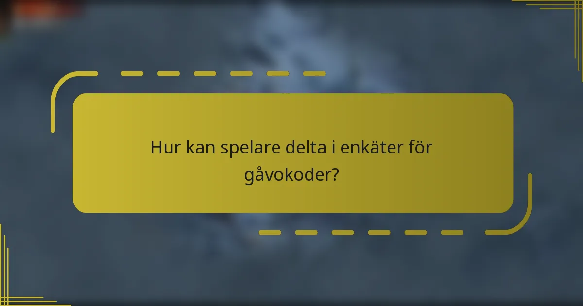 Hur kan spelare delta i enkäter för gåvokoder?