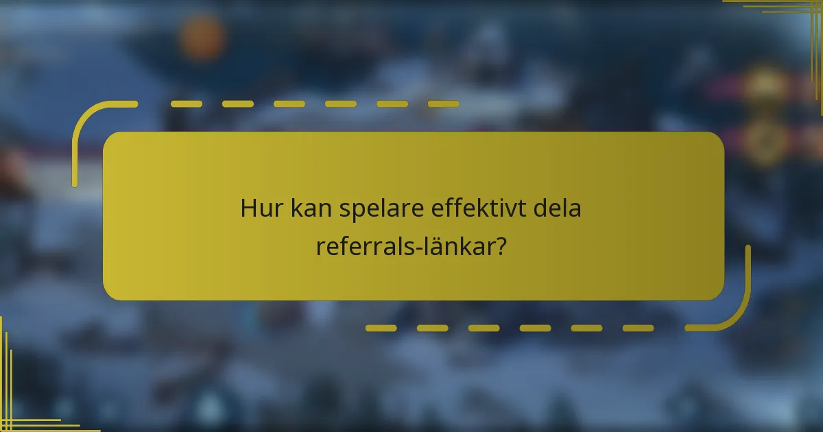 Hur kan spelare effektivt dela referrals-länkar?