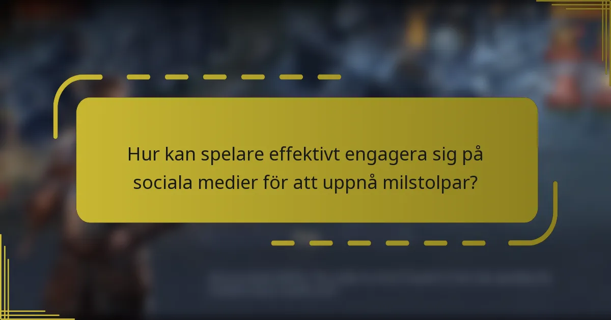 Hur kan spelare effektivt engagera sig på sociala medier för att uppnå milstolpar?