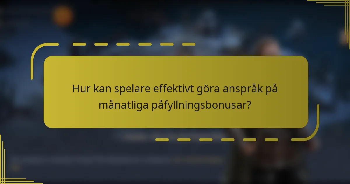 Hur kan spelare effektivt göra anspråk på månatliga påfyllningsbonusar?