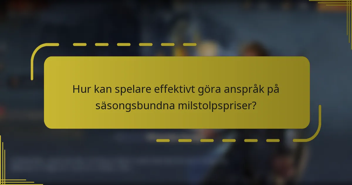 Hur kan spelare effektivt göra anspråk på säsongsbundna milstolpspriser?