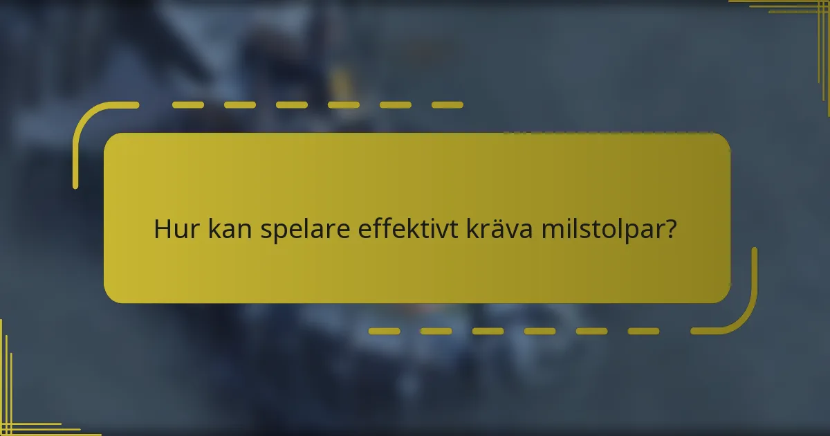 Hur kan spelare effektivt kräva milstolpar?