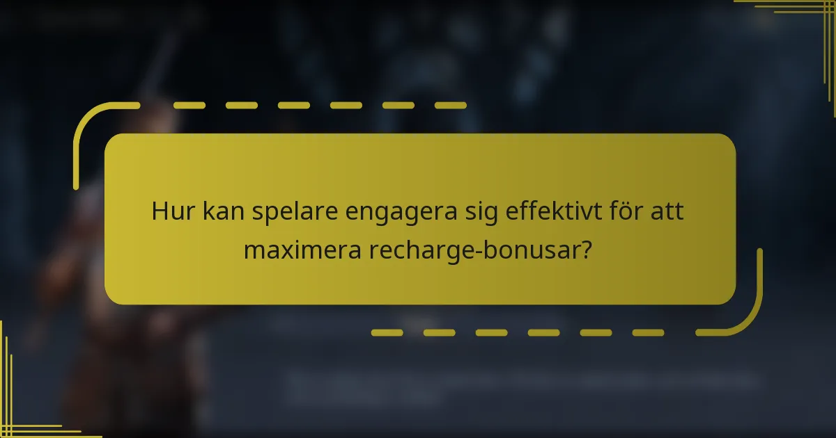 Hur kan spelare engagera sig effektivt för att maximera recharge-bonusar?