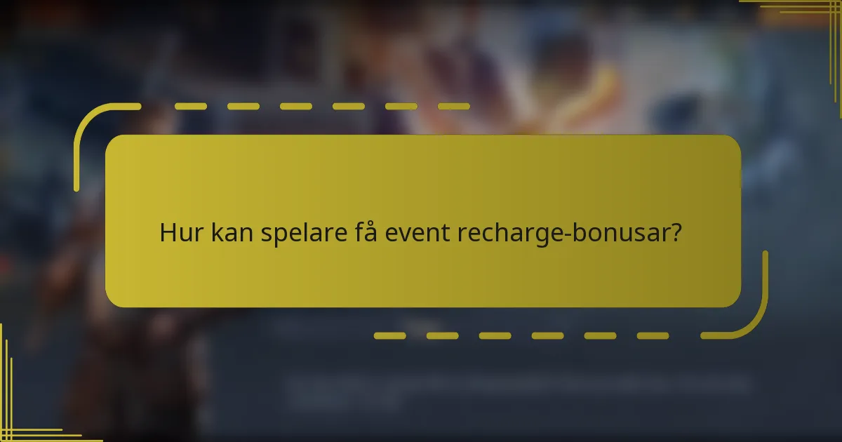 Hur kan spelare få event recharge-bonusar?