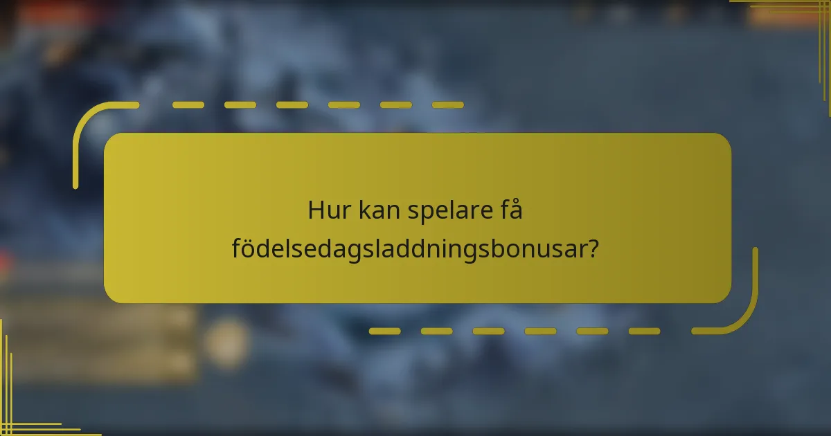 Hur kan spelare få födelsedagsladdningsbonusar?