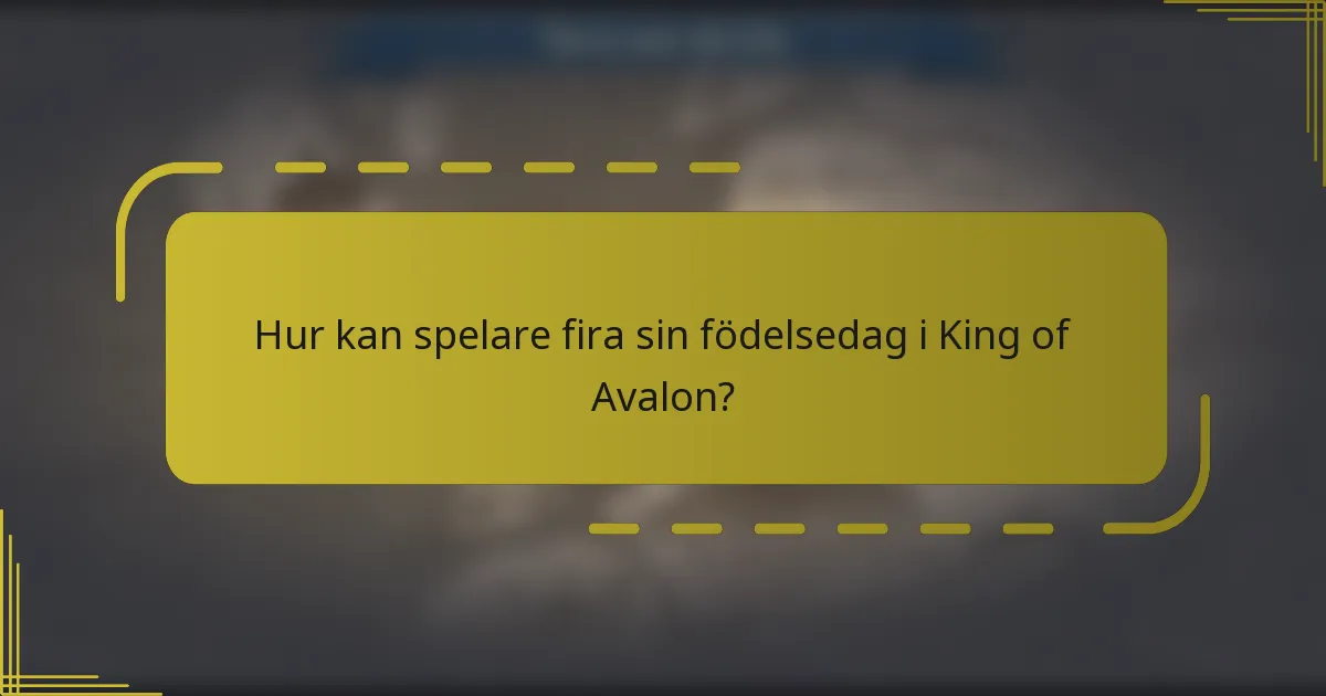 Hur kan spelare fira sin födelsedag i King of Avalon?