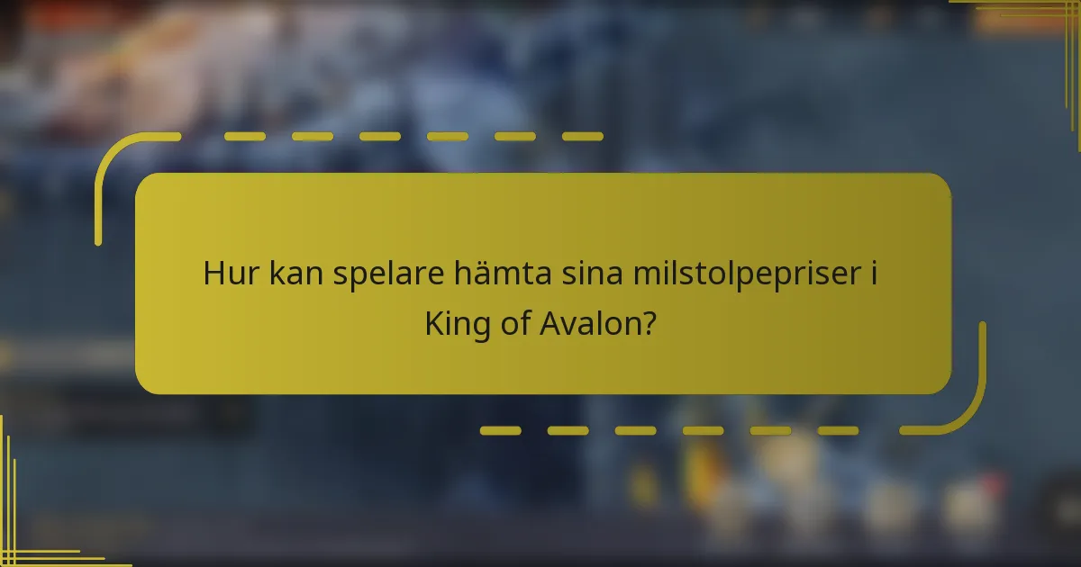 Hur kan spelare hämta sina milstolpepriser i King of Avalon?