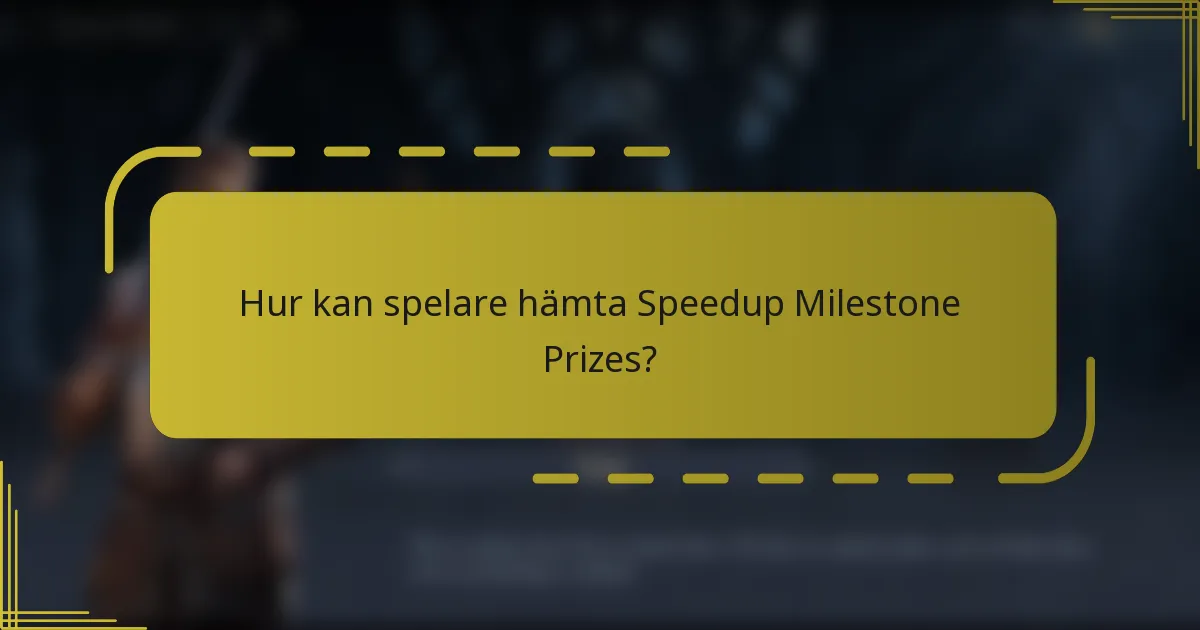 Hur kan spelare hämta Speedup Milestone Prizes?