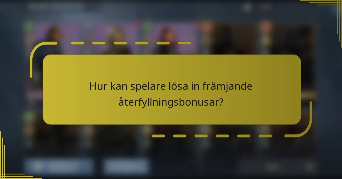 Hur kan spelare lösa in främjande återfyllningsbonusar?