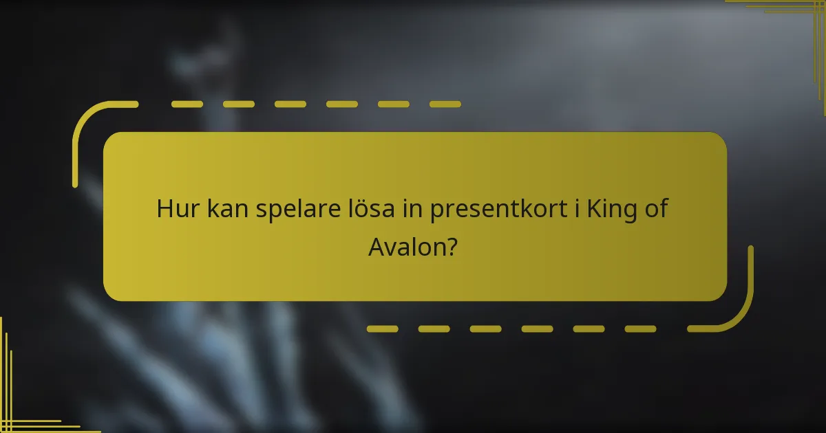 Hur kan spelare lösa in presentkort i King of Avalon?