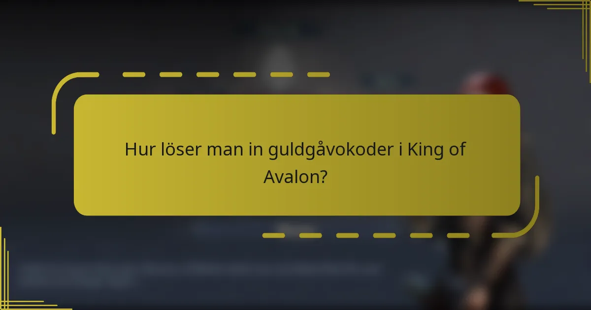 Hur löser man in guldgåvokoder i King of Avalon?