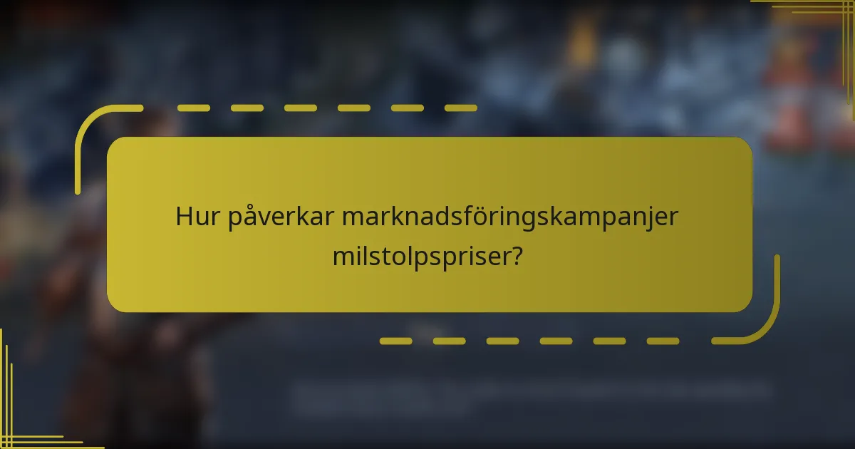 Hur påverkar marknadsföringskampanjer milstolpspriser?