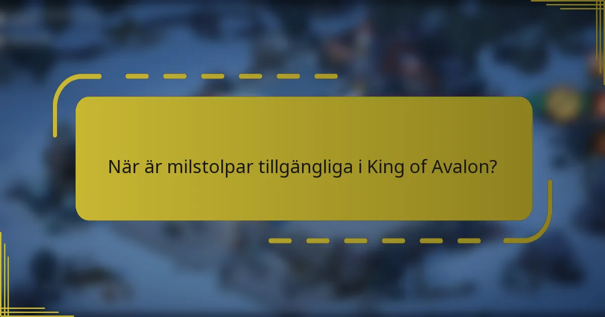 När är milstolpar tillgängliga i King of Avalon?