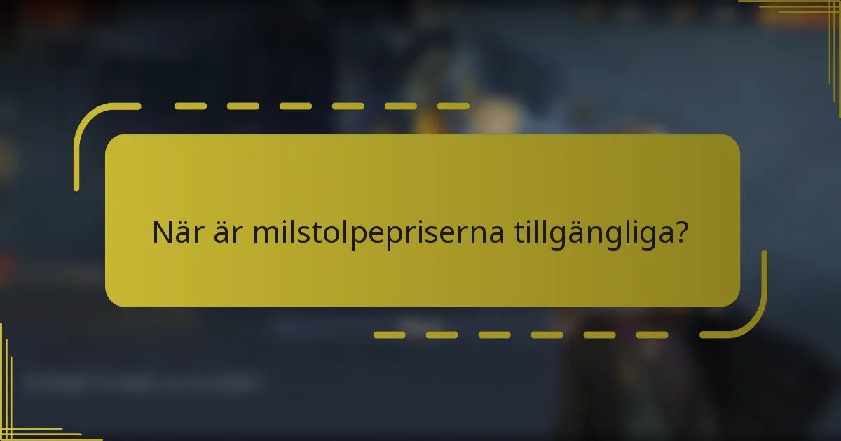 När är milstolpepriserna tillgängliga?