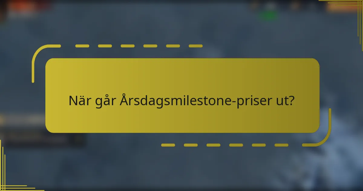 När går Årsdagsmilestone-priser ut?