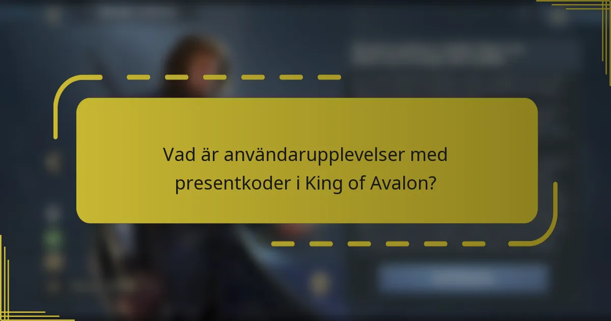 Vad är användarupplevelser med presentkoder i King of Avalon?