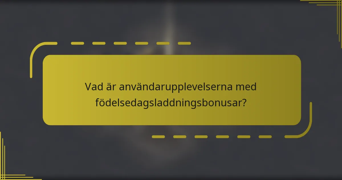 Vad är användarupplevelserna med födelsedagsladdningsbonusar?