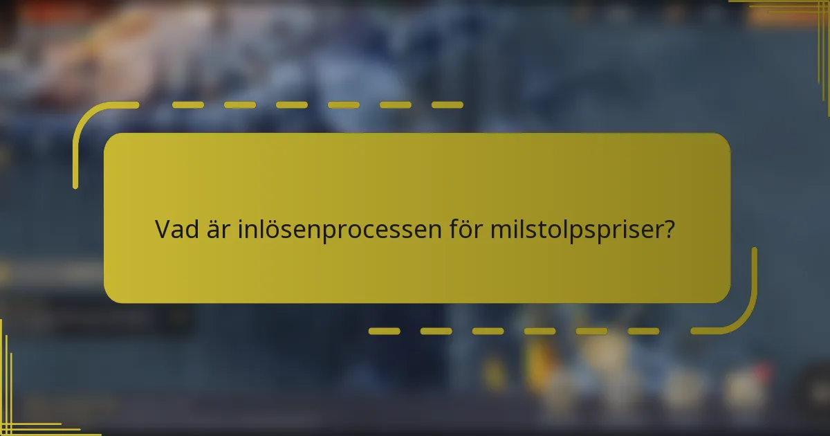 Vad är inlösenprocessen för milstolpspriser?