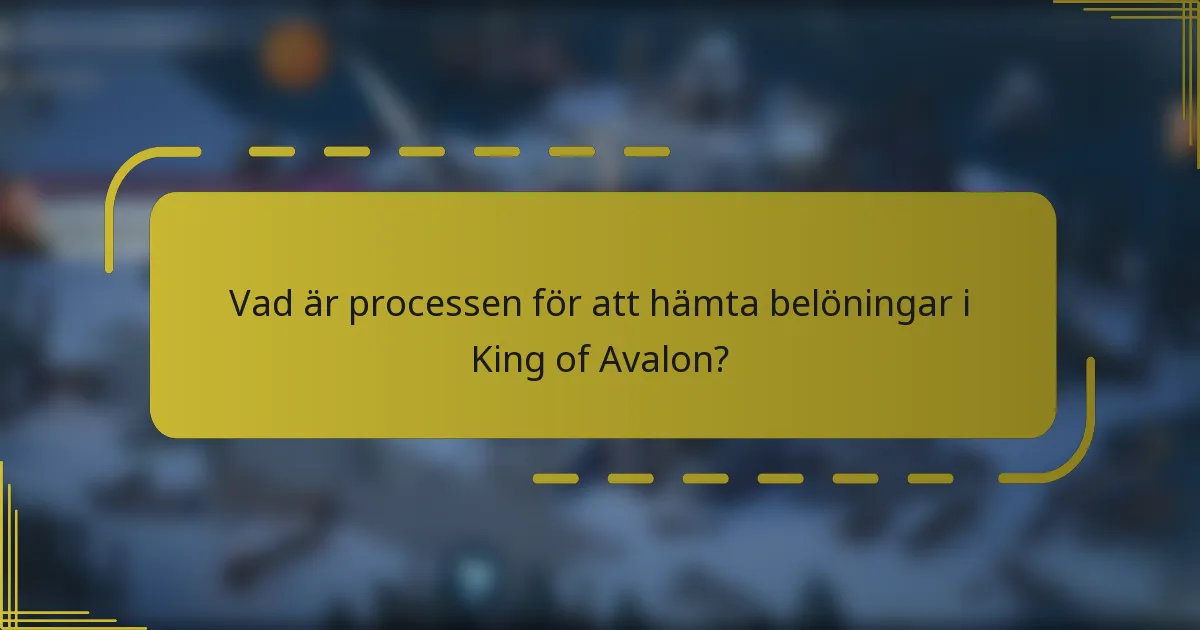 Vad är processen för att hämta belöningar i King of Avalon?