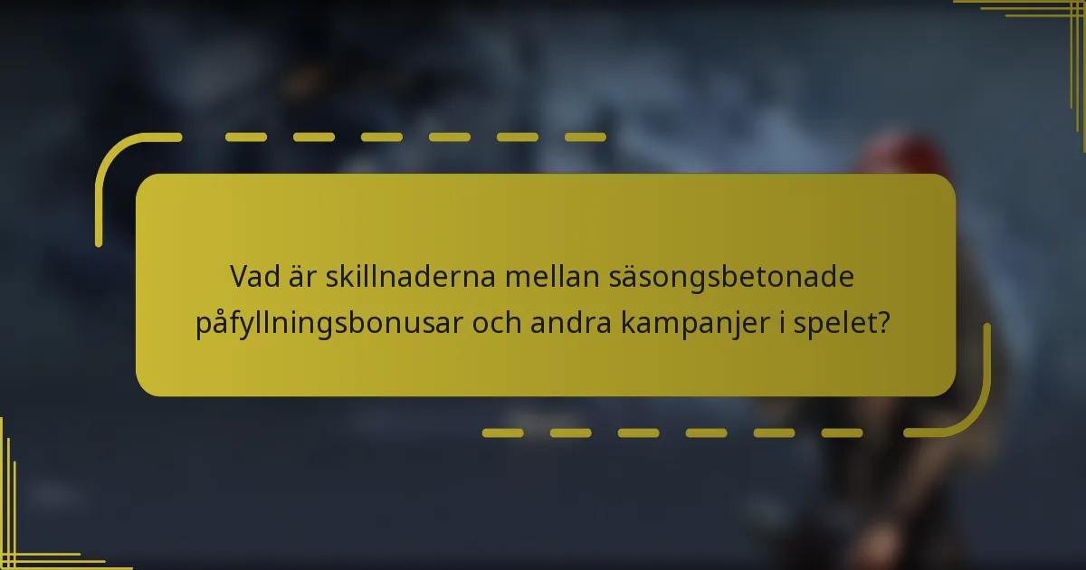 Vad är skillnaderna mellan säsongsbetonade påfyllningsbonusar och andra kampanjer i spelet?