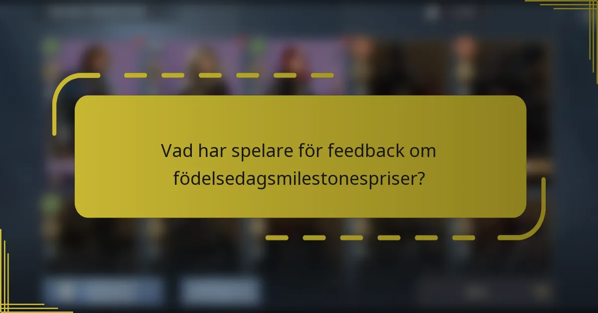 Vad har spelare för feedback om födelsedagsmilestonespriser?