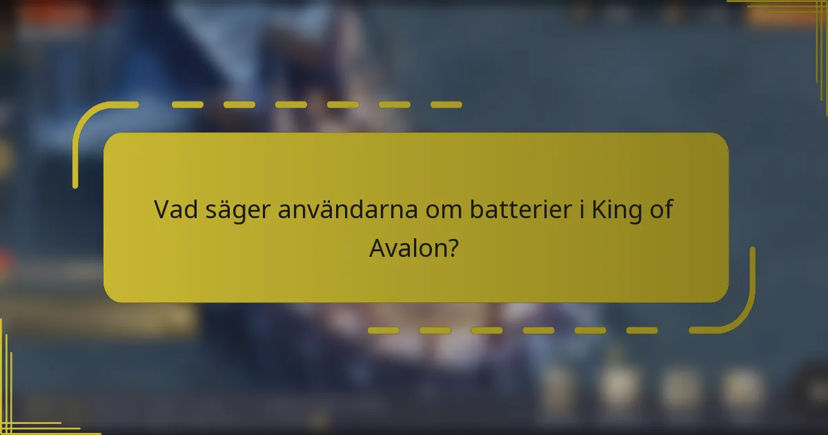 Vad säger användarna om batterier i King of Avalon?