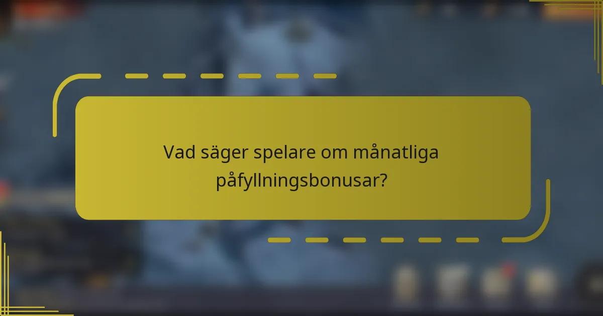 Vad säger spelare om månatliga påfyllningsbonusar?