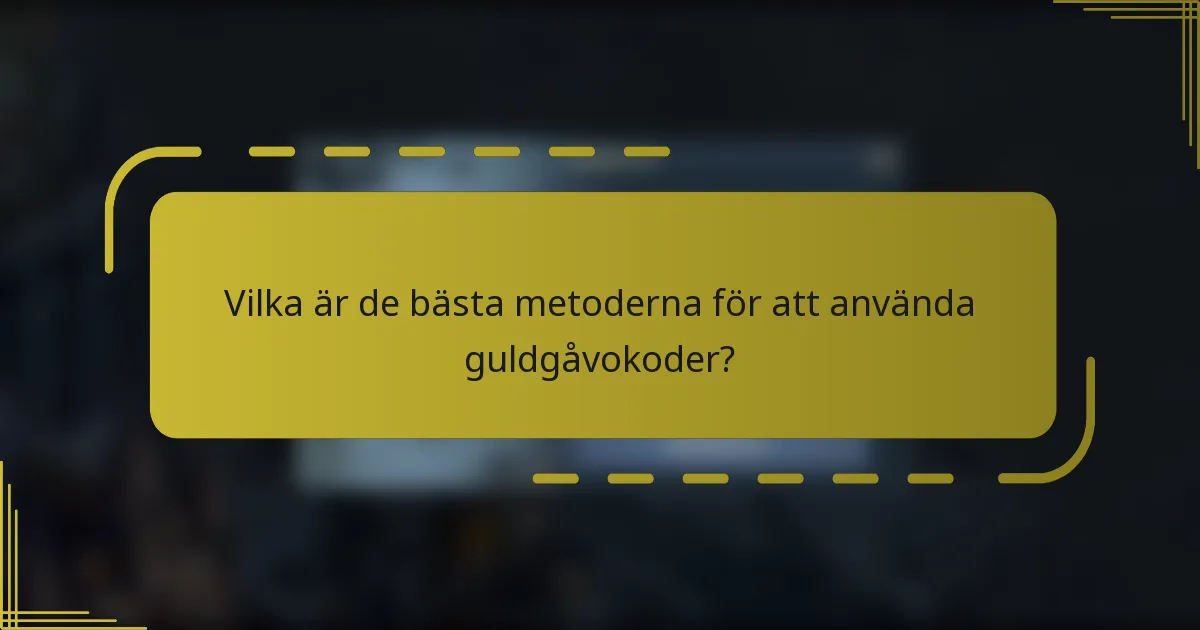 Vilka är de bästa metoderna för att använda guldgåvokoder?