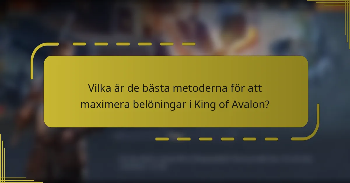 Vilka är de bästa metoderna för att maximera belöningar i King of Avalon?