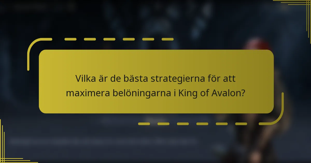 Vilka är de bästa strategierna för att maximera belöningarna i King of Avalon?