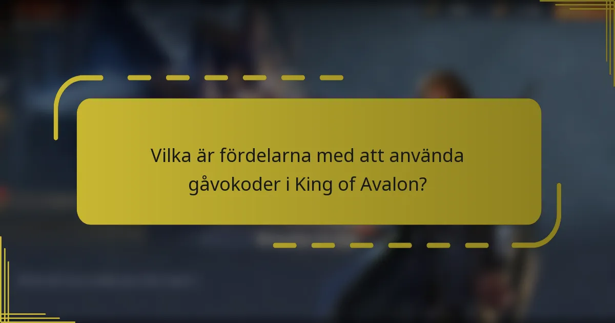 Vilka är fördelarna med att använda gåvokoder i King of Avalon?