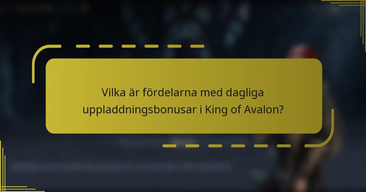 Vilka är fördelarna med dagliga uppladdningsbonusar i King of Avalon?