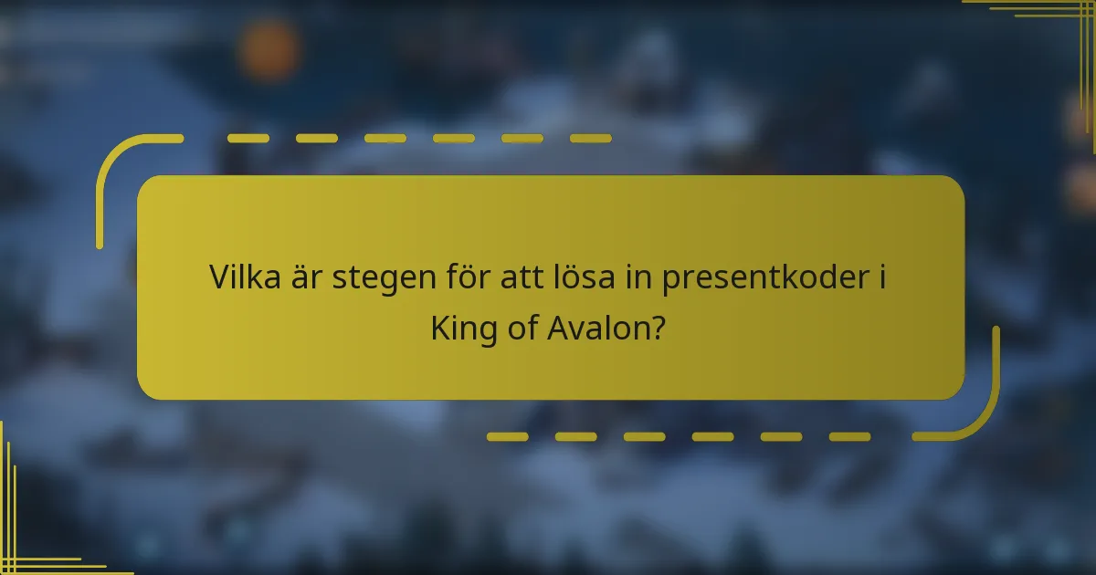 Vilka är stegen för att lösa in presentkoder i King of Avalon?
