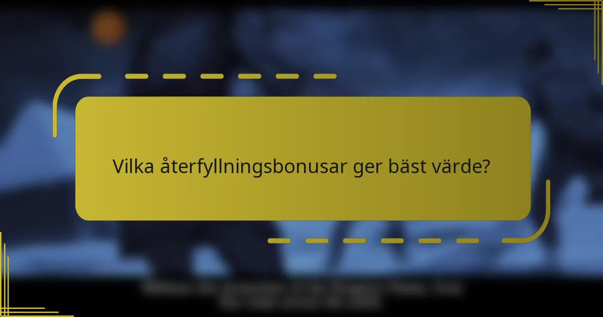 Vilka återfyllningsbonusar ger bäst värde?