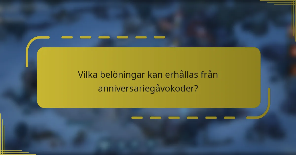 Vilka belöningar kan erhållas från anniversariegåvokoder?