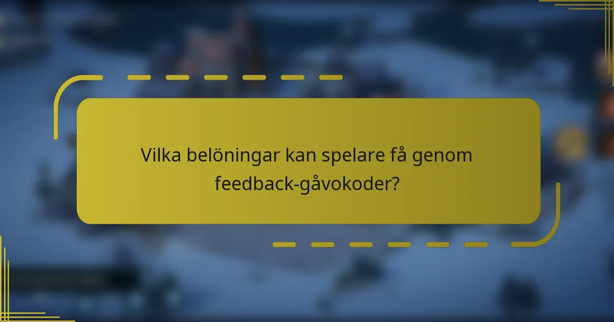 Vilka belöningar kan spelare få genom feedback-gåvokoder?