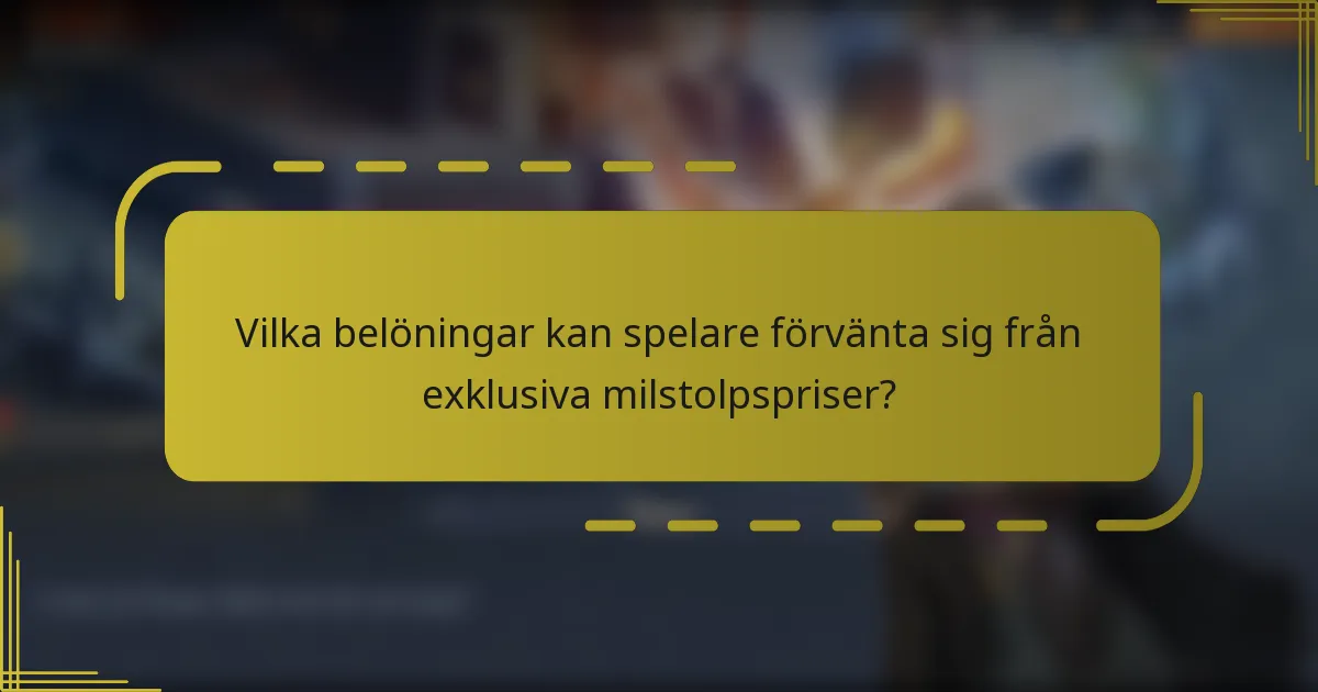 Vilka belöningar kan spelare förvänta sig från exklusiva milstolpspriser?