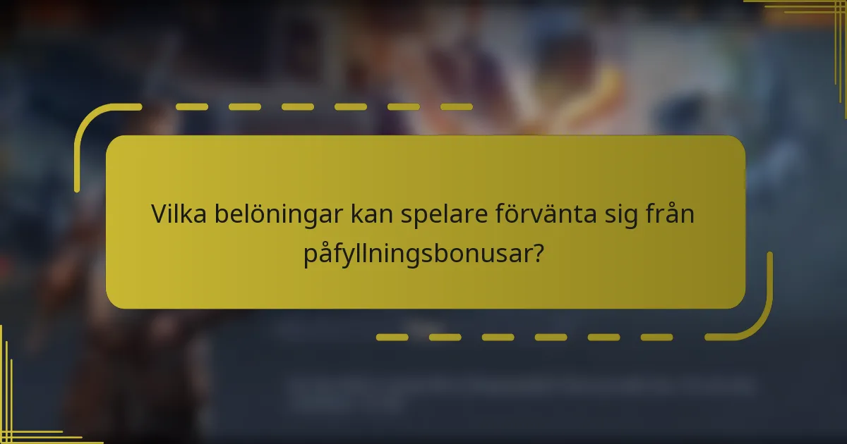 Vilka belöningar kan spelare förvänta sig från påfyllningsbonusar?