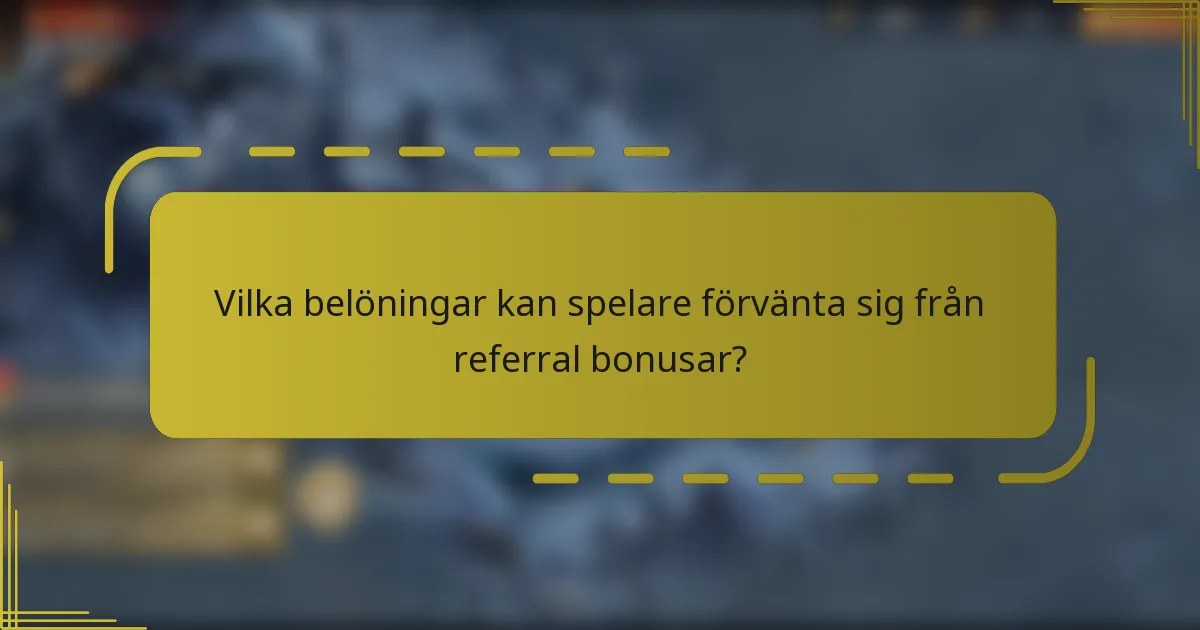 Vilka belöningar kan spelare förvänta sig från referral bonusar?